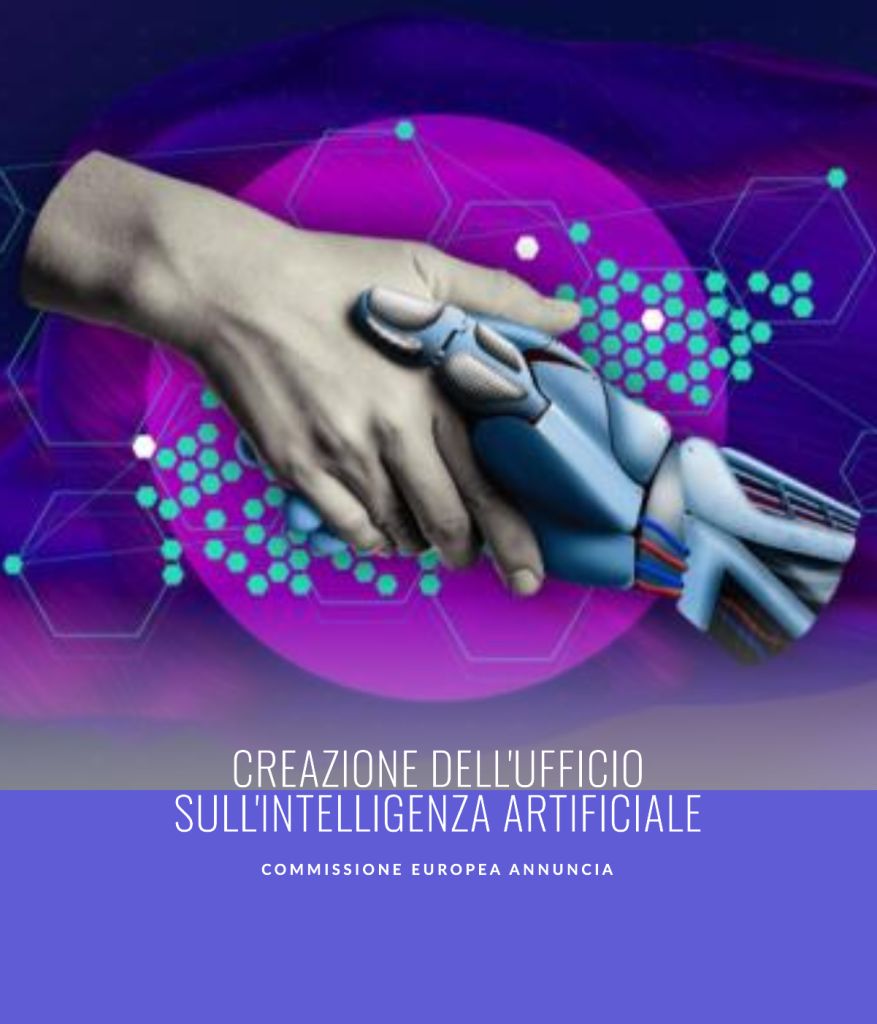 Commissione Europea annuncia la creazione dell'Ufficio sull'Intelligenza Artificiale